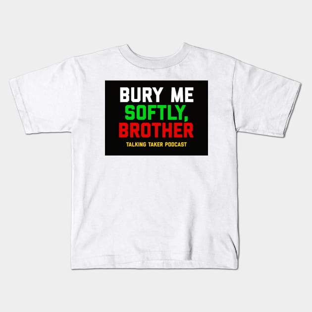 Bury Me Softly Kids T-Shirt by TalkingTaker